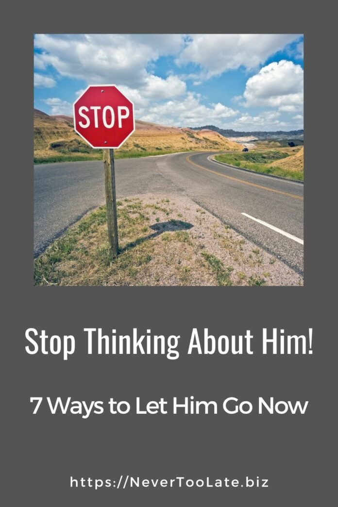 7 wyas to stop thinking about him