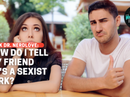 How Do I Tell My Friend He's A Being a Sexist Asshole?