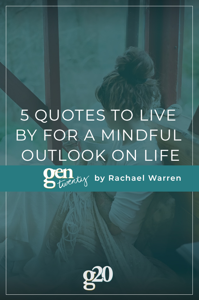 5 Quotes to Live By For A Mindful Outlook On Life
