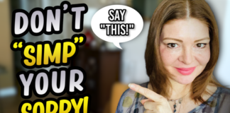 Don’t Ever Say Sorry To A Woman! (These Magical Words Work Wonders!)