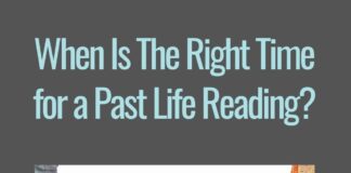 Past Life Reading - When Is The Right Time to Get One?