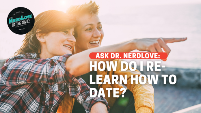How Do I Relearn How To Date?