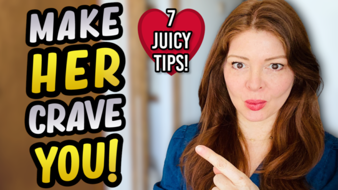 7 Juicy Ways To GET A WOMAN OBSESSED With You!