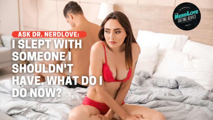 I Slept With Someone I Shouldn't Have. What Do I Do Now?