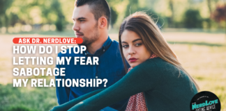 How Do I Stop Letting My Fear Sabotage My Relationship?