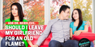 Should I Leave My Girlfriend For An Old Flame?