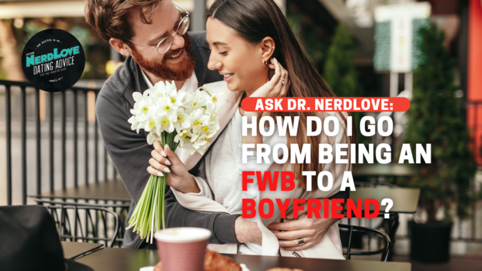 How Do I Go From Being an FWB to A Boyfriend?