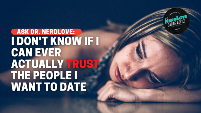 I Don't Know If I Can Ever Trust People I Want To Date.