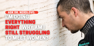 I'm Doing Everything Right. Why Am I Still Struggling To Meet Women?