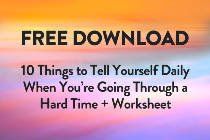 10 Things to Tell Yourself When Going Through a Hard Time (Free Printable!)