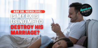 Is My Ex Using Me To Destroy His Marriage?