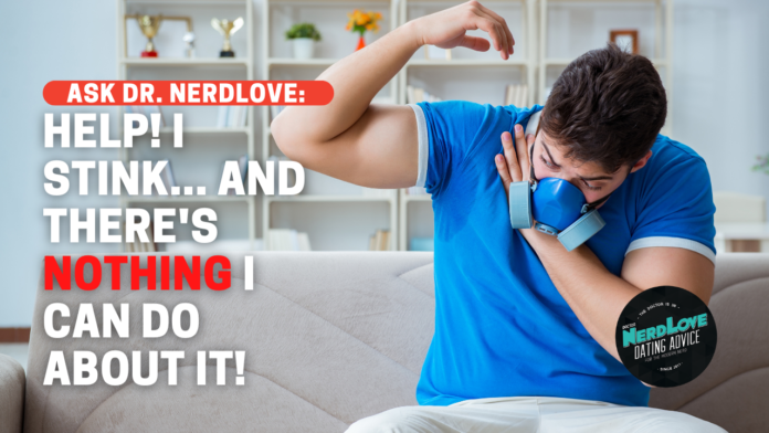 Help, I Stink… And I Can’t Fix It!