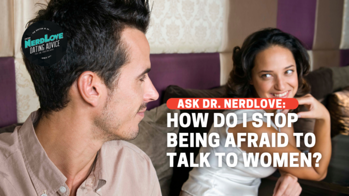 How Do I Stop Being Afraid of Talking to Women?