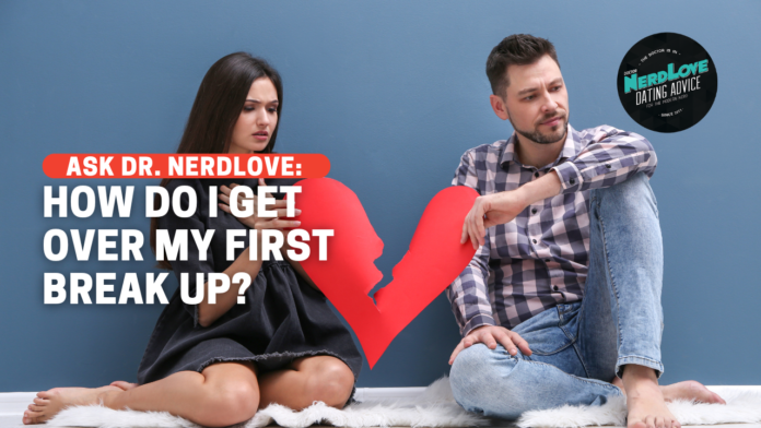 How Do I Get Over My First Break Up?