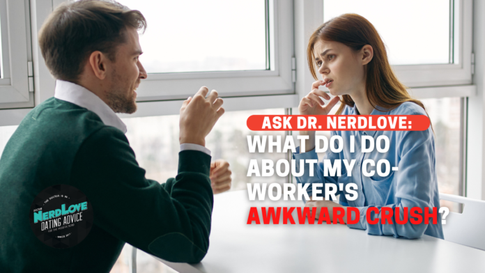 What Do I Do About My Co-Worker's Awkward Crush?