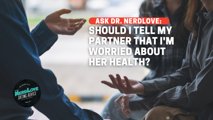 Should I Tell My Partner I'm Worried About Her Health?