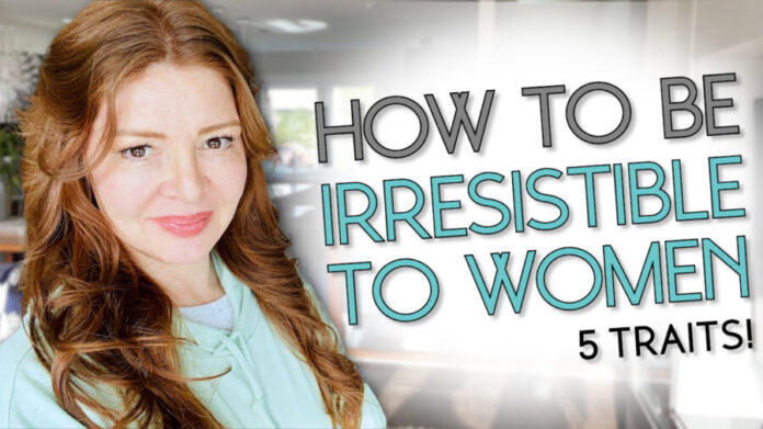 How To Become Irresistible To Women: 5 Sexy Traits!