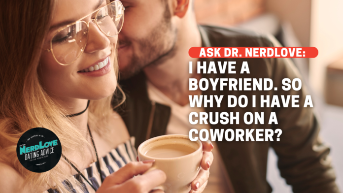 I Love My Boyfriend. So Why Do I Have Feelings For My Co-Worker?