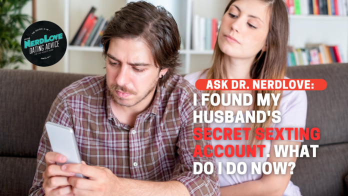 I Found My Husband's Secret Sexting Account. What Do I Do?
