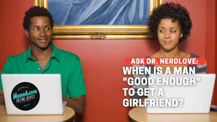 When Is A Man Good Enough To Date?