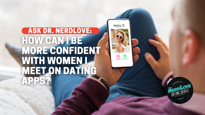 How Can I Be More Confident With Women On Dating Apps?