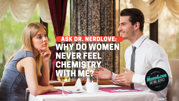 Why Do I Never Have Chemistry With Women?