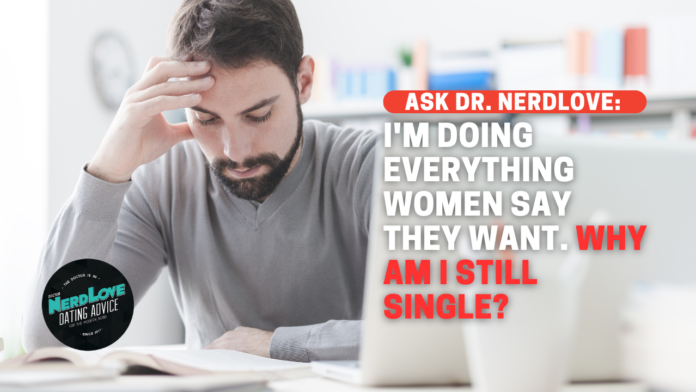 I’m Doing All The Things Women Say They Want, So Why Am I Still Single?