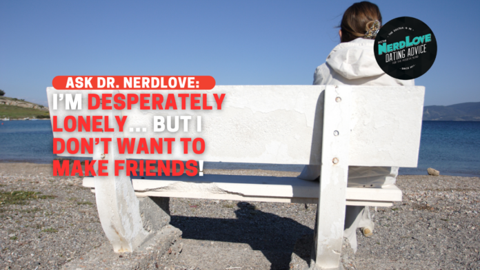 I Hate Being Lonely, But I Hate Making Friends Even More!