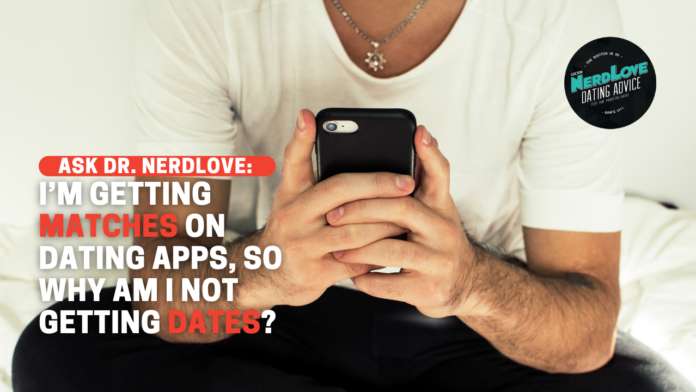 I'm Getting Matches on Dating Apps, So Why Am I Not Getting Dates?