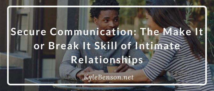 Secure Communication: The Make It or Break It Skill of Intimate Relationships