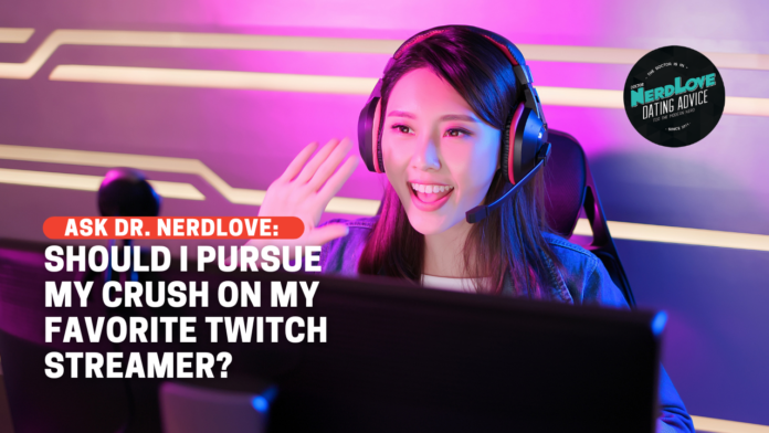 Should I Pursue My Crush On My Favorite Twitch Streamer?