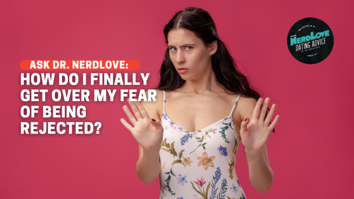 How Do I Finally Get Over My Fear of Rejection?