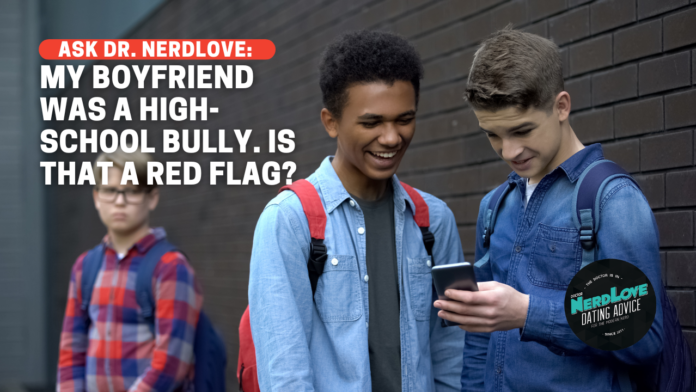 My Boyfriend Was A High-School Bully. Is That A Red Flag?