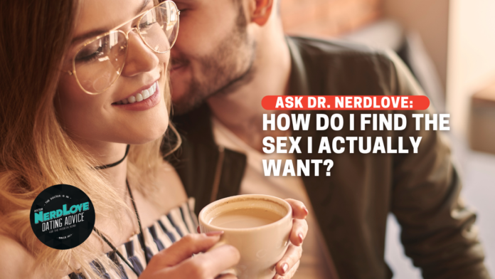 How Do I Find The Sex I Actually WANT?