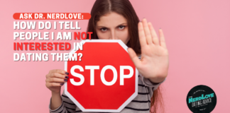 Ask Dr. NerdLove: How Do I Tell People I'm NOT Interested?