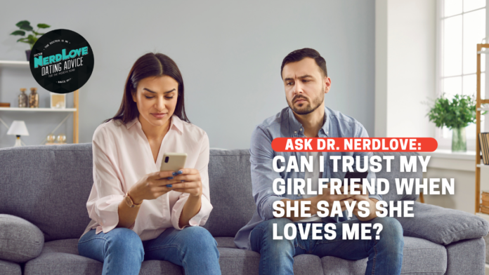 How Do I Trust My Girlfriend When She Says That She Loves Me?